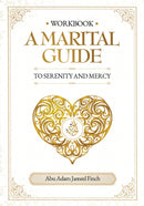 Workbook A Marital Guide to Serenity and Mercy by Abu Adam Jameel Finch