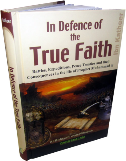 In Defence of the True Faith (From Al-Bidayah Wan-Nihayah) by Ibn Katheer
