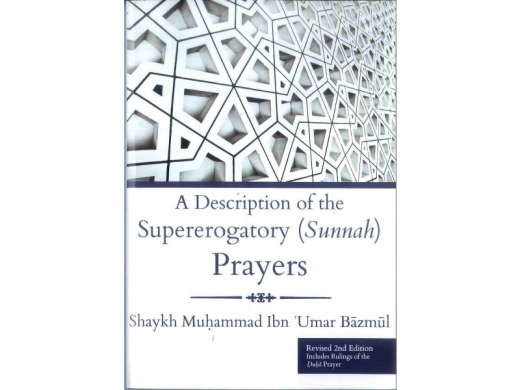 Supererogatory (Sunnah) Prayers by Sh. M. ibn U. Bazmul