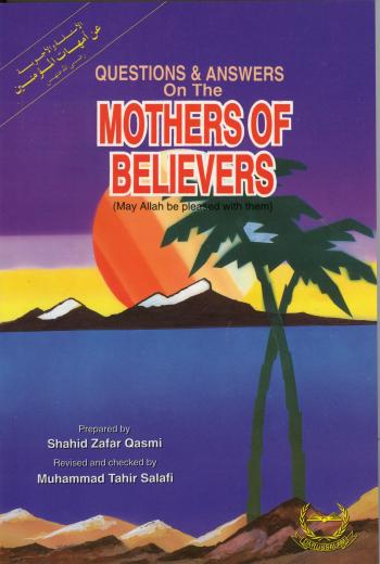 Questions and Answers on the Mothers of the Believers Prepared by Shahid Zafar Qasmi