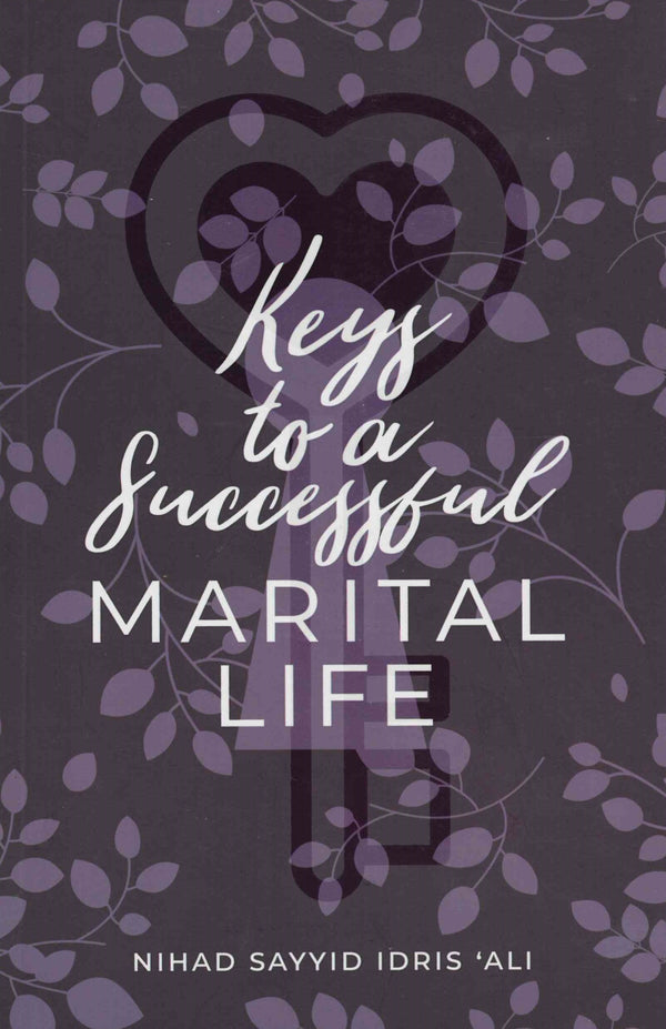 Keys to a Successful MARITAL LIFE By Nihad Sayyid Idris Ali