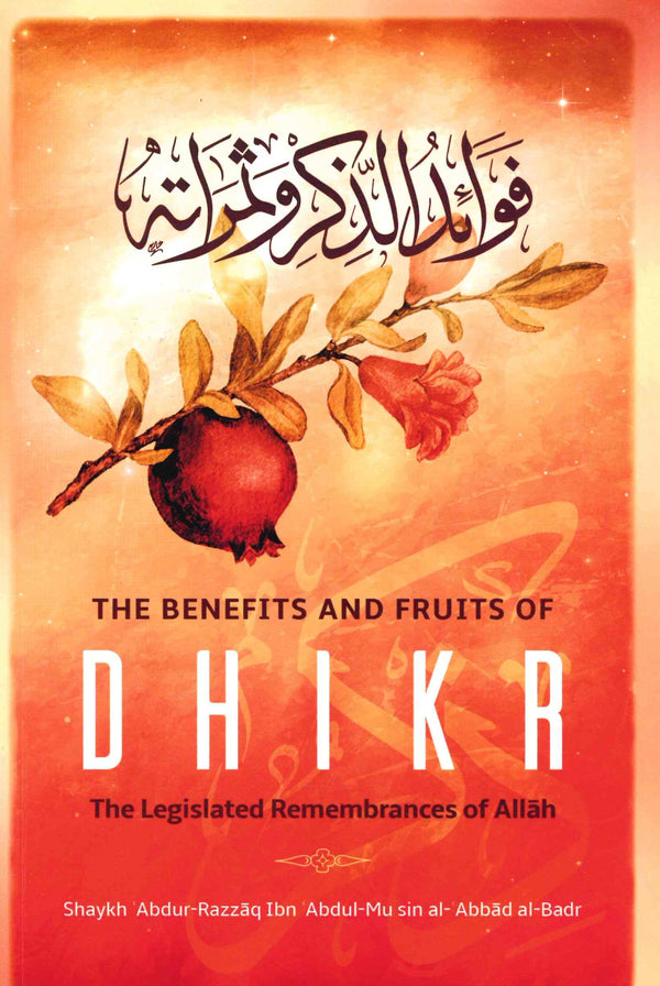 The Benefits and Fruits of DHIKR by Shaikh Abdur-Razzaq ibn Abdul Musin al-Abbad al-Badr