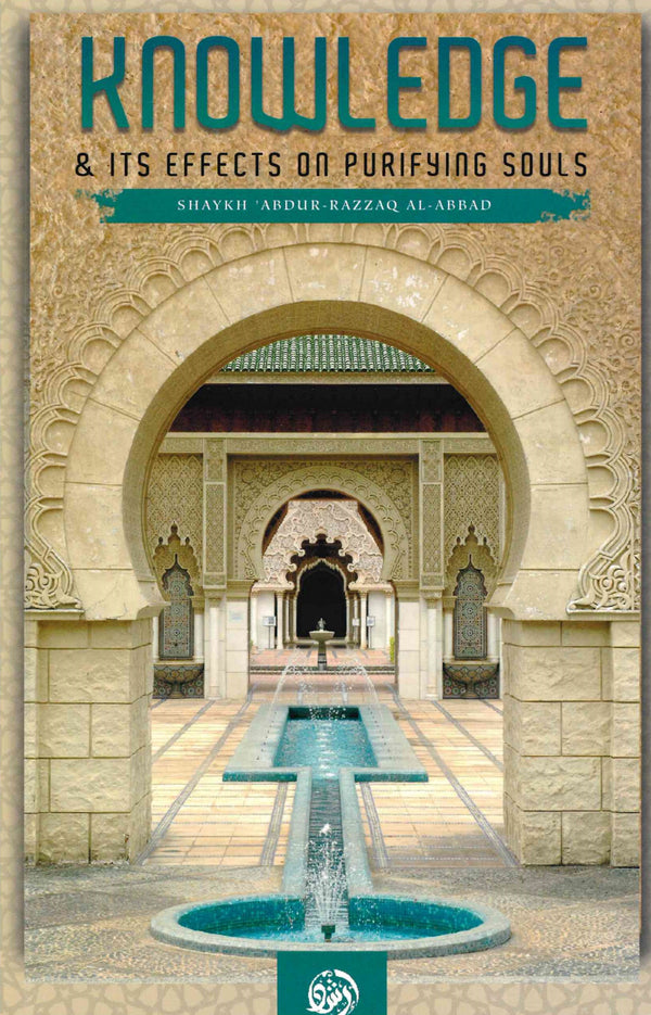Knowledge and its effects on purifying souls by Abdul Razzaq al-Abbad al-Badr