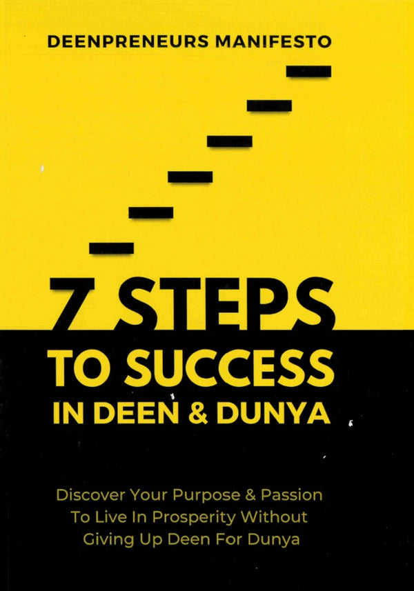 7 Steps To Success in Deen & Dunya Discover Your Purpose & Passion To Live in Prosperity Without Giving Up Deen For Dunya by Maruf Yusuf