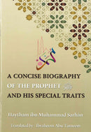A Concise Biography of the Prophet (PBUH) and his Special Traits by Haytham ibn Muhammad Sarhan