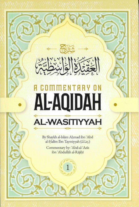 A Commentary on Al-Aqidah Al-Wasitiyyah by Shaykh al-Islam Ahmad ibn 'Abd al-Halim Ibn Taymiyyah (RA) Commentary byL Abd-al