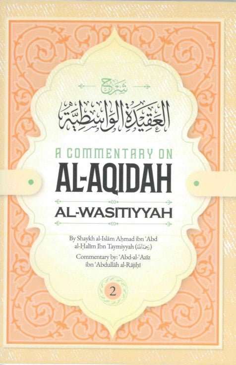 A Commentary on Al-Aqidah Al-Wasitiyyah by Shaykh al-Islam Ahmad ibn 'Abd al-Halim Ibn Taymiyyah (RA) Commentary byL Abd-al