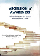Ascension of Awareness Foundational Chapters and Cautions Against Intellectual Pitfalls by Dr. Salih bin Abdulaziz bin Uthman Sindi Professor of Creed at the Islamic University of Madinah