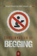 The Condemnation of Begging by Shaykh Muqbi bin Hadi al-Wadii (رَحَمَهُ اللّهُ)