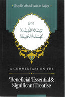 A Commentary on the Beneficial Essential & Significant Treatise By Shaykh Abdul Aziz Ar-Rajihi