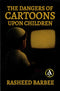 The Dangers of CARTOONS Upon Children by Rasheed Barbee