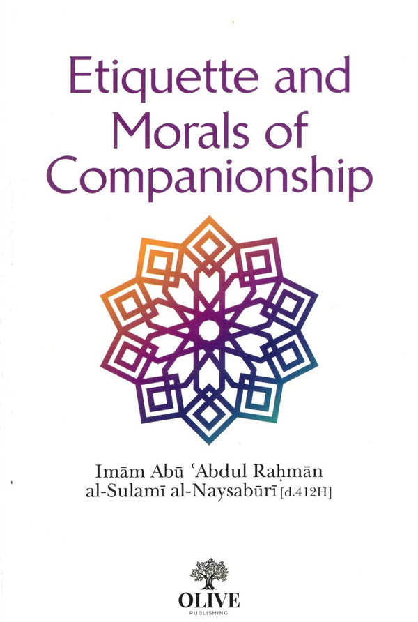 Etiquette and Morals of Companionship By Imam Abu Abdul Rahman al-Sulami al-Naysaburi (d.412H)