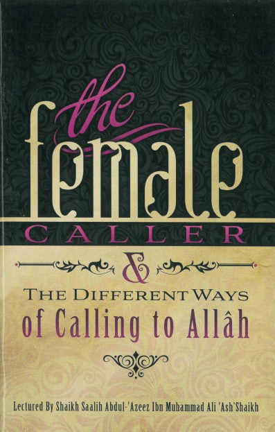 The Female Caller & The Different Ways of Calling to Allah Lectured by Shaikh Saalih Abdul Azeez ibn Muhammad Ali Ash'Shaikh