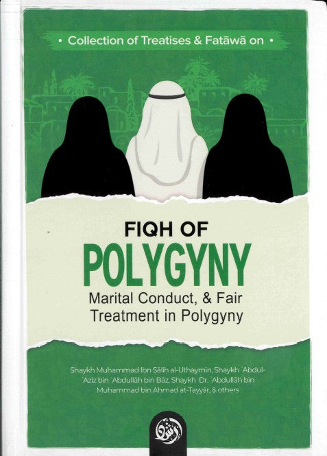 Collection of Treatises & Fatawa on Fiqh of POLYGYNY Marital Conduct , Fair Treatment in Polygyny H/B by Shaikh Muhammed bin Saleh Al-Uthaymeen and others.