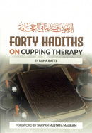 Forty Hadiths on Cuppng Therapy By Raha Batts Foreward by Shaykh Mustafa Mabram