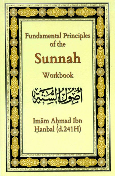 Fundamental Principles of the Sunnah Workbook by Imam Ahmad Ibn Hanbal (d.241H)