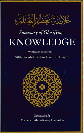 Summary of Glorifying Knowledge Written by Al-Shaykh Salih bin Abdullah bin Hamd al-Usaymi