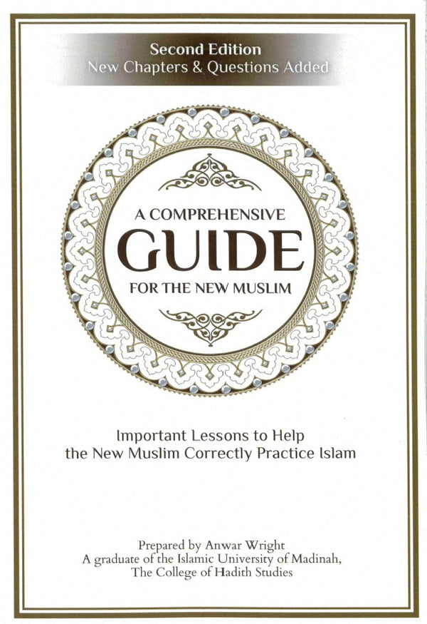 A Comprehensive Guide for the New Muslim Prepared by Anwar Wright Second Editioin New Chapters & Questions Added