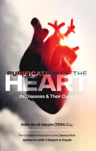 Purification of the HEART its Diseases & Their Cures by Imam Ibn Al-Qayyim (751H) RA