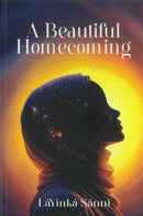 A Beautiful Homecoming by LaYinka Sanni