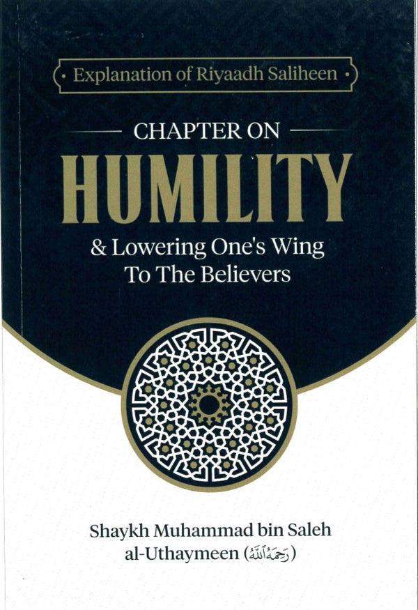 Explanation of Riyaadh Saliheen Chapter on Humility & Lowering Ones's Wing to the Believers by Shaykh Muhammad bin Saleh al-Uthaymeen (RA)