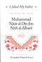 I Asked My Father The Scholar, Imam Muhammad Nasir al-Din ibn Nuh al-Albani (RA) Authored by His daughter Sukaynah (RA)