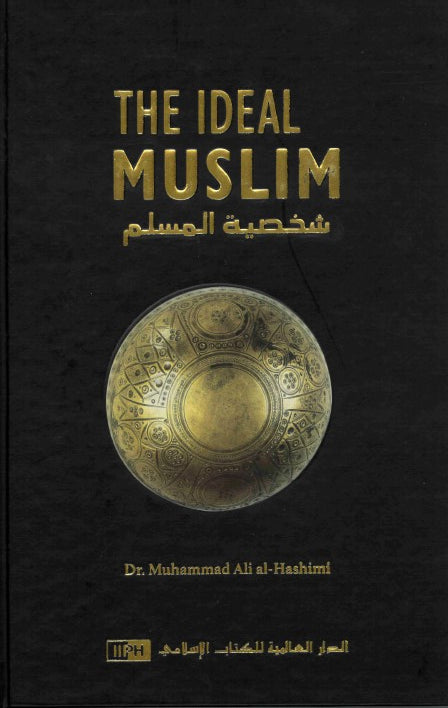 The Ideal Muslim by Dr. Mohammed Ali Al-Hashmi