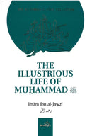 The Illustrious Life of Muhammad (PBUH) by Imam Ibn Al-Jawzi (RA)