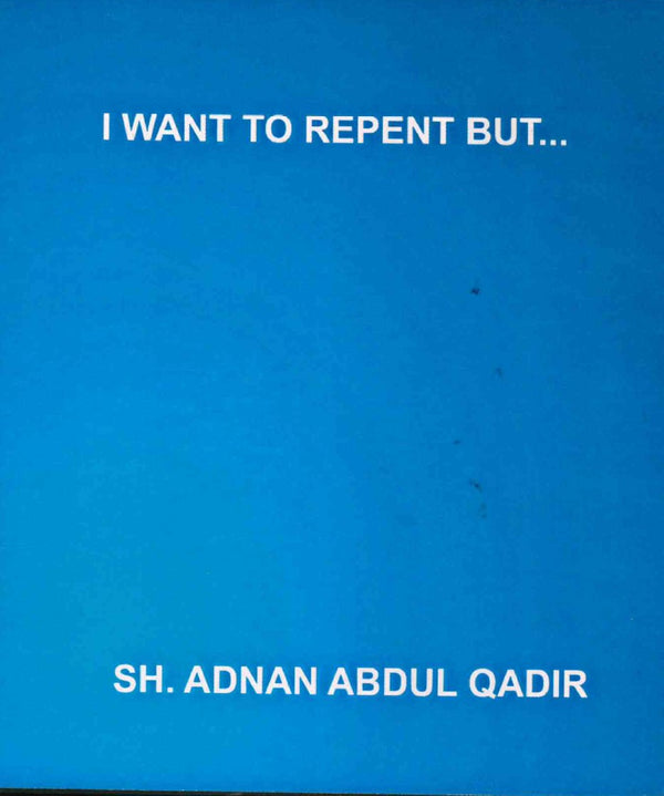I want to repent but.... by Shaikh Adnan Abdul Qadir
