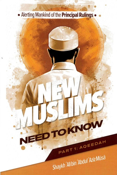 Alerting Mankind of the Principal Rulings New Muslims need to Know by Shaykh Ali bin Abdul Aiz Musa