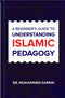 A Beginner's Guide to Understanding ISLAMIC Pedagogy by Dr. Mohammed Sabrin
