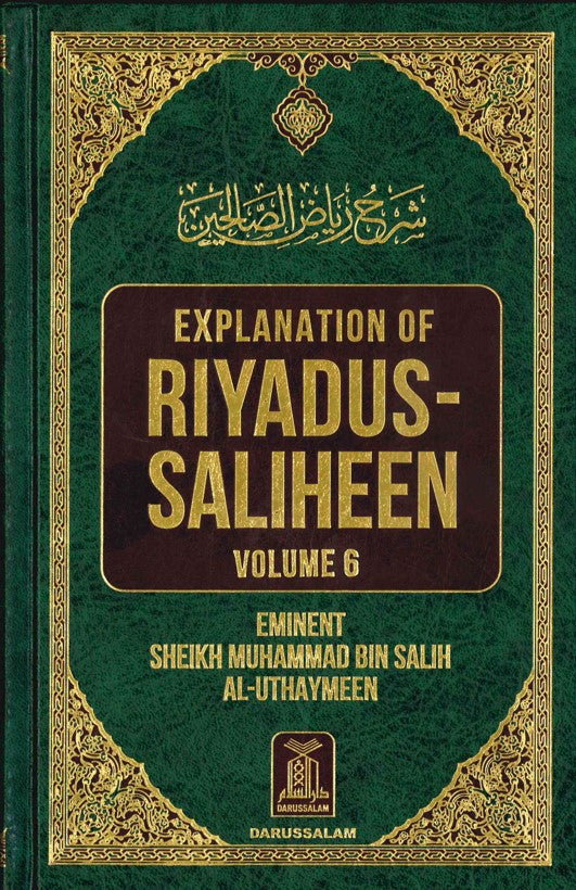 Explanation of Riyadus-Saliheen by Shaikh Muhammad bin Salih Al-Uthaymeen Volume 6