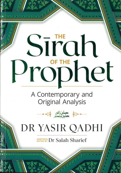 The Sirah of the Prophet A Contemporary and Orginal Analysis by Dr. Yasir Qadhi Edited by Dr. Salah Sharief
