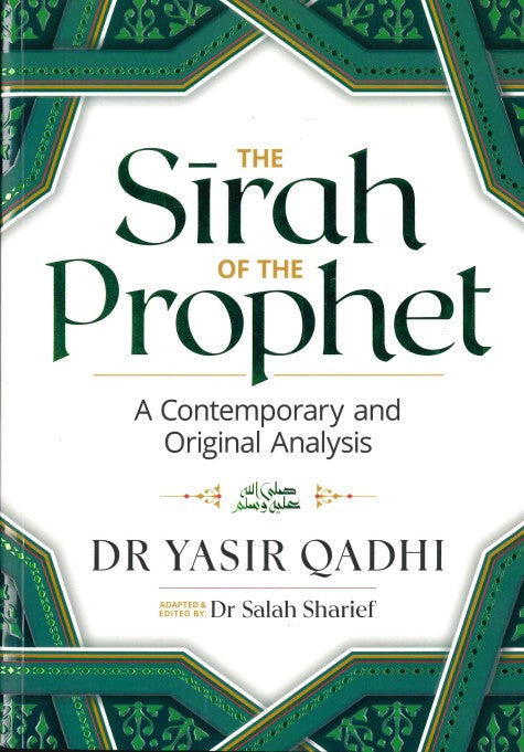 The Sirah of the Prophet A Contemporary and Orginal Analysis by Dr. Yasir Qadhi Edited by Dr. Salah Sharief