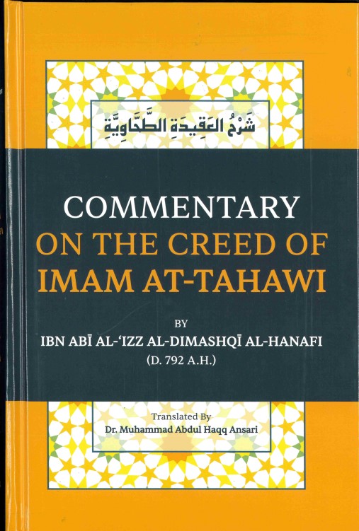 Commentary on the Creed of Imam At-Tahawi by Ibn Abi Al-Izz Al-Dimashqi Al-Hanafi (d.792A>H)