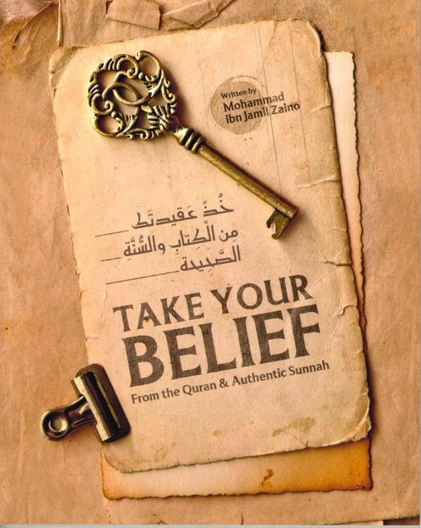 Take Your Belief from the Quran & Authentic Sunnah by Mohammad Ibn Jamil Zaino