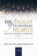 The Delight of the Righteous Hearts And the Comfort of their Eyes A Collection of 99 Hadiths Commentary by Sheikh Abu Abdur Rahman As-Sa'di [d.1376H]
