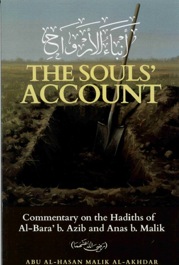 The Souls Account Commentary on the Hadiths of Al-Bara' Azib and Anas b. Malik(RA) by Abu Al-Hasan Malik Al-Akhdar
