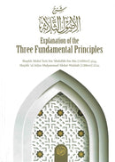Explanation of the Three Fundamental Principles H/B by Shaykh ul Islam Muhammad Abdul Wahhab (رَحَمَهُ اللّهُ) [1206AH]