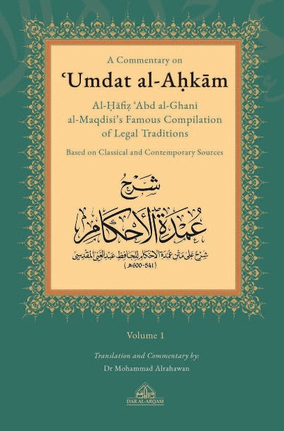 A Commentary on Umdat al-Ahkam Al-Hafiz Abd al-Ghani al-Maqdisi's Famous Compilation of Legal Traditions Based on Classical and Contemporary Sources Translation and Commentary by Dr. Mohammad Alrahawan 2 Volumes