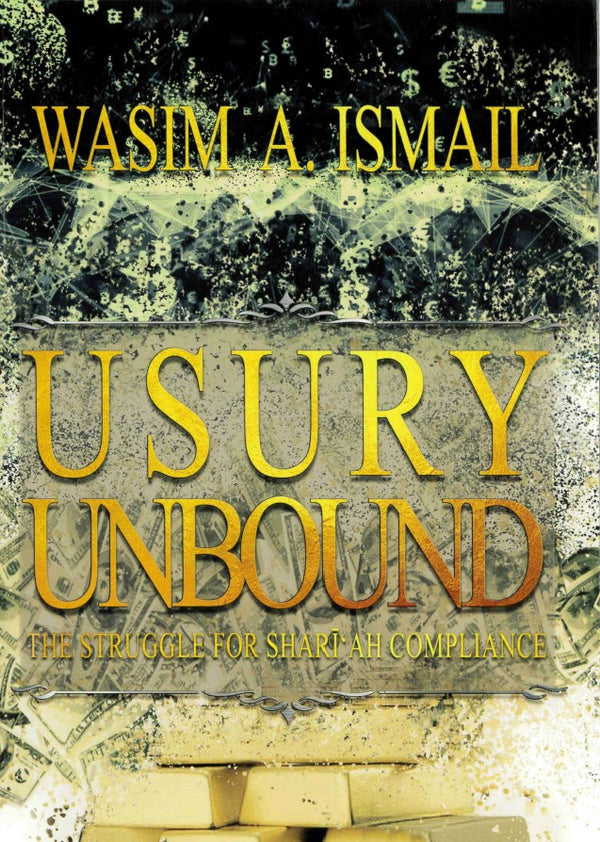 Usury Unbound The Struggle For Shari'ah Compliance by Wasim A Ismail