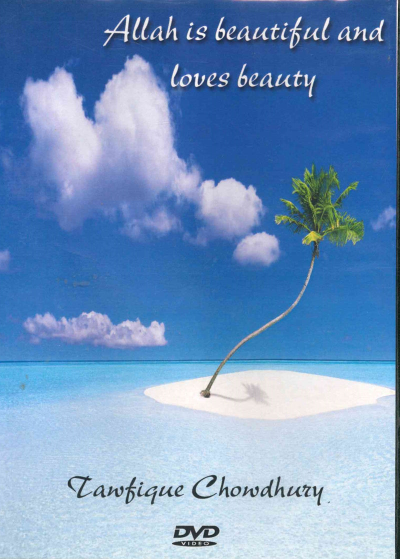 Allah is Beautiful & He Loves Beauty by DVD Tawfique Chowdhury