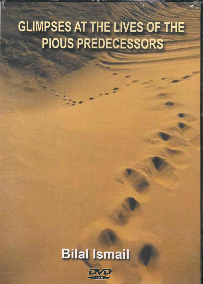 Glimpses at the Lives of the Pious Predecessors by Bilal Ismail
