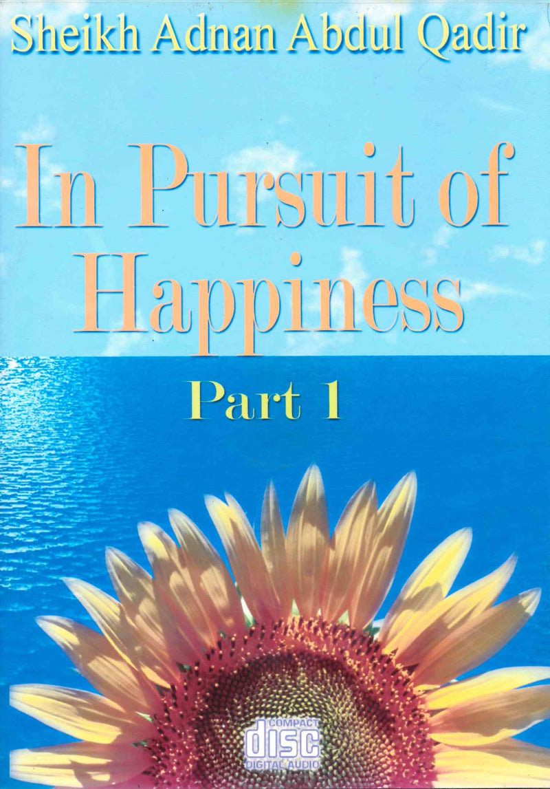 In Pursuit of Happiness by Shaikh Adnan Abdul Qadir