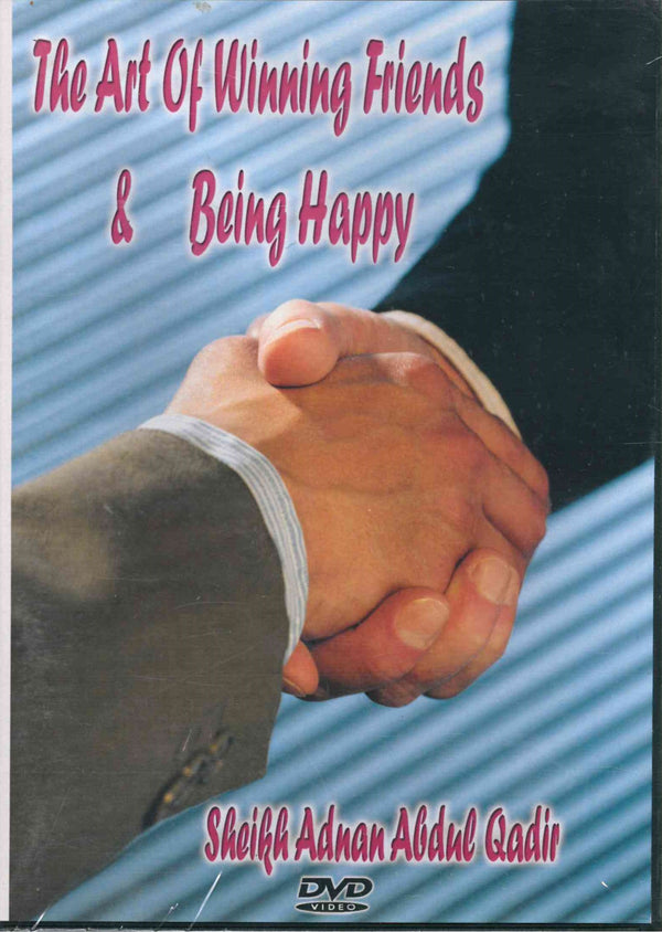 The Art of Winning Friends and Being Happy by Shaikh Adnan Abdul Qadir