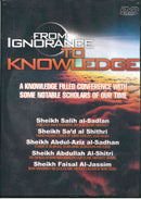 From Ignorance to Knowledge 10 DVD set by Abdul Aziz Sadhan, Abdul Aziz Sadlaan, Sheikh Saad Shittri and Faisal Jassim