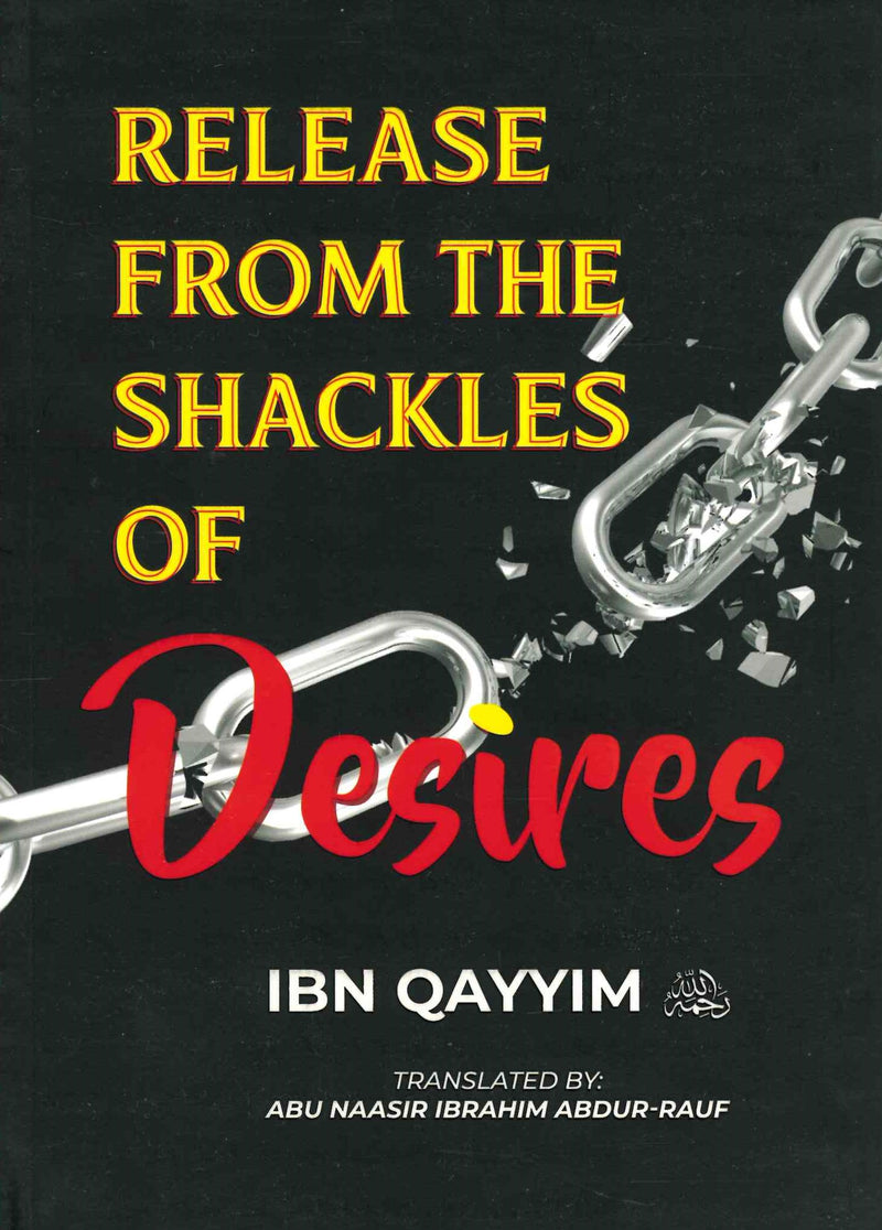 Release From The Shackles of Desires by Ibn Al-Qayyim