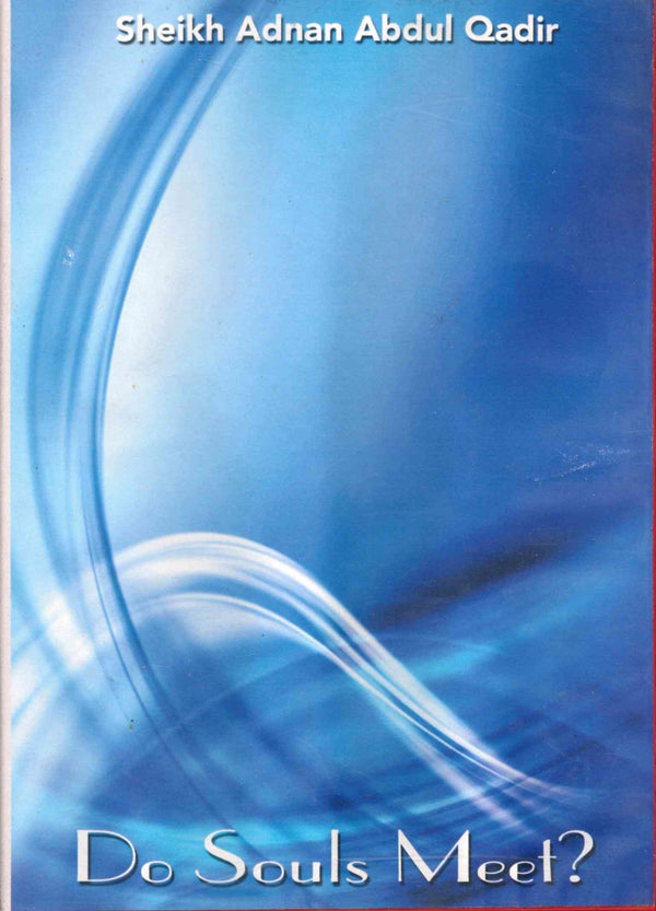 Do Souls Meet? By Sheikh Adnan Abdul Qadir