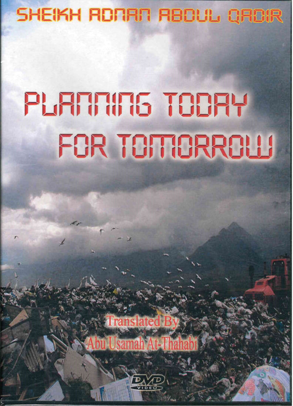 Planning Today for Tomorrow by Sheikh Adnan Abdul Qadir