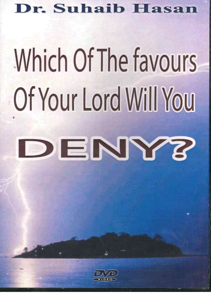 Which of the Favours of your Lord will you deny? DVD By Shaikh Suhaib Hassan